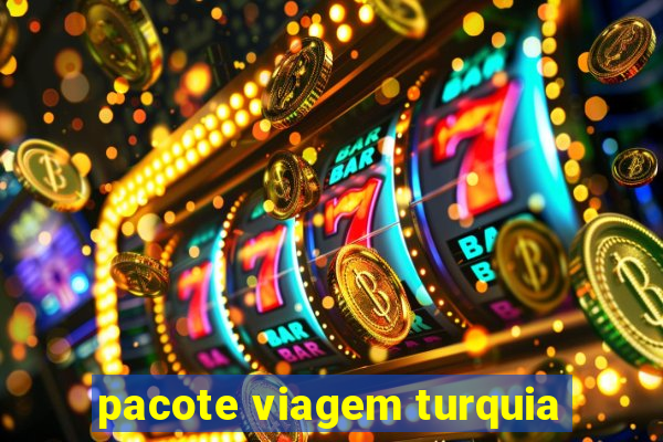 pacote viagem turquia